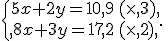 \{\begin{matrix}\,5x+2y=10,9\,(\times  ,3),\,\,\\,8x+3y=17,2\,(\times  ,2),\,\,\end{matrix}.